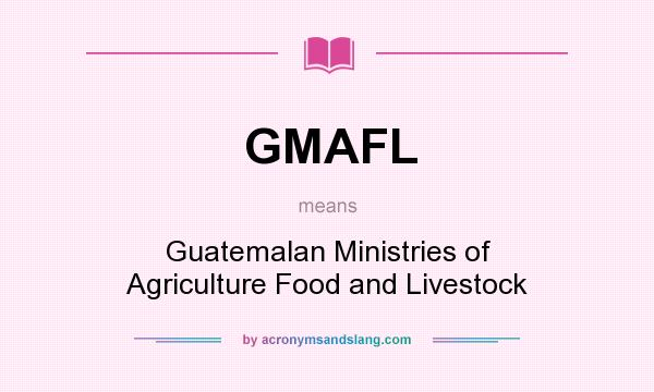 What does GMAFL mean? It stands for Guatemalan Ministries of Agriculture Food and Livestock