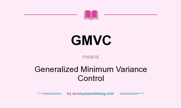 What does GMVC mean? It stands for Generalized Minimum Variance Control