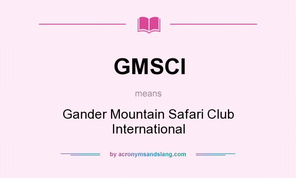 What does GMSCI mean? It stands for Gander Mountain Safari Club International