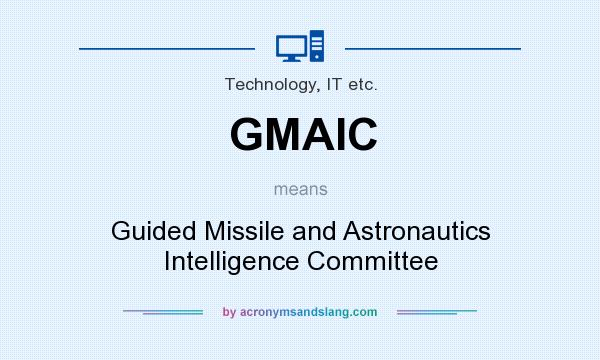 What does GMAIC mean? It stands for Guided Missile and Astronautics Intelligence Committee