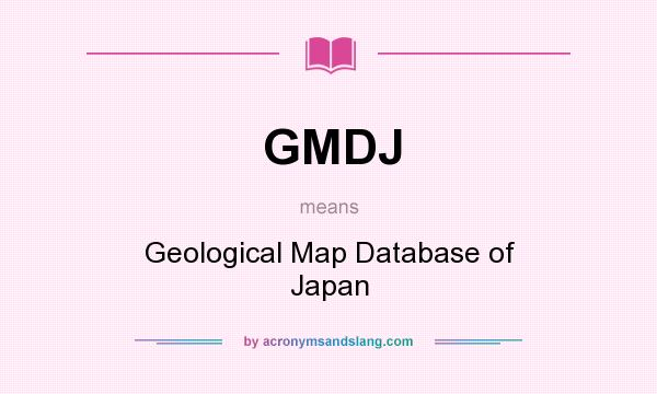 What does GMDJ mean? It stands for Geological Map Database of Japan