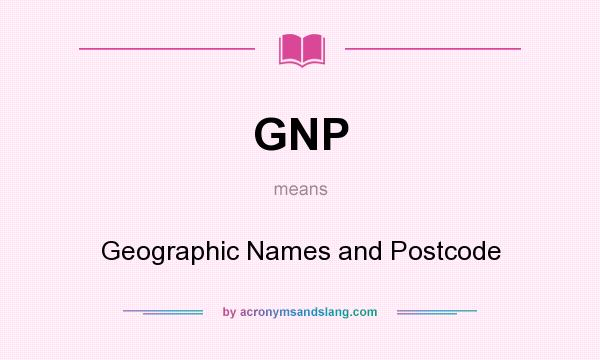 What does GNP mean? It stands for Geographic Names and Postcode
