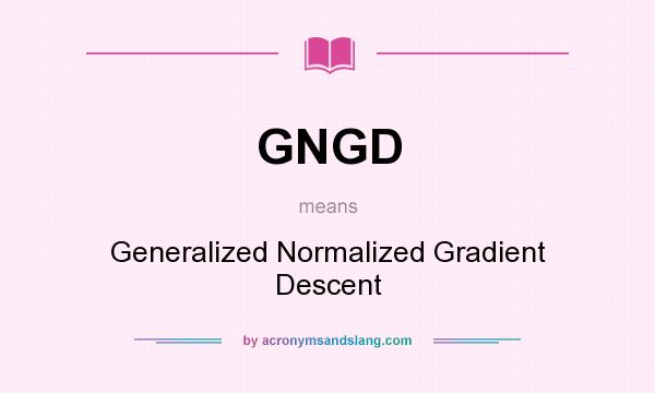 What does GNGD mean? It stands for Generalized Normalized Gradient Descent