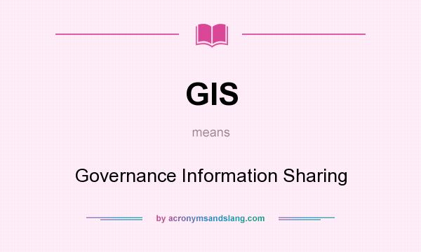 What does GIS mean? It stands for Governance Information Sharing