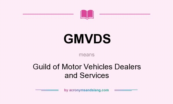 What does GMVDS mean? It stands for Guild of Motor Vehicles Dealers and Services