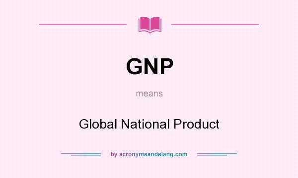 What does GNP mean? It stands for Global National Product