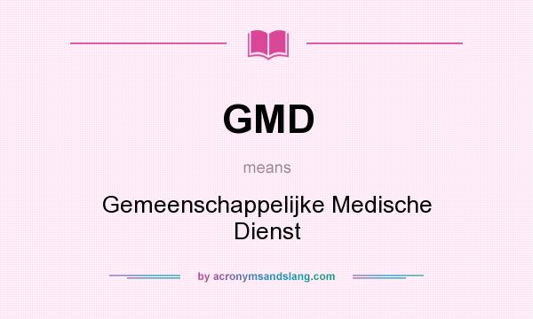 What does GMD mean? It stands for Gemeenschappelijke Medische Dienst