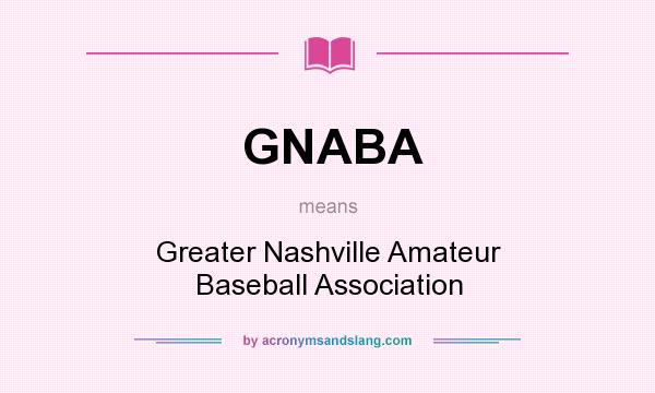 What does GNABA mean? It stands for Greater Nashville Amateur Baseball Association