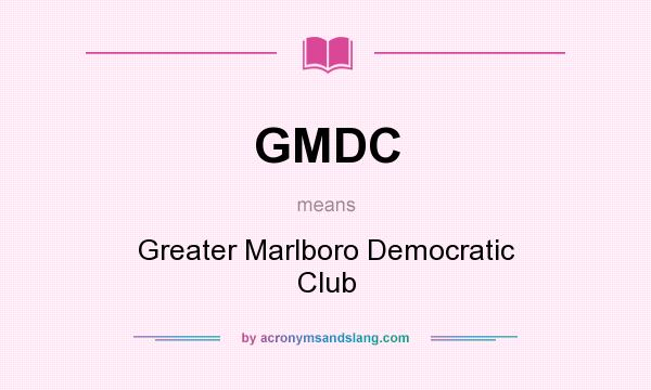 What does GMDC mean? It stands for Greater Marlboro Democratic Club