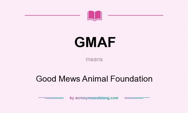 What does GMAF mean? It stands for Good Mews Animal Foundation