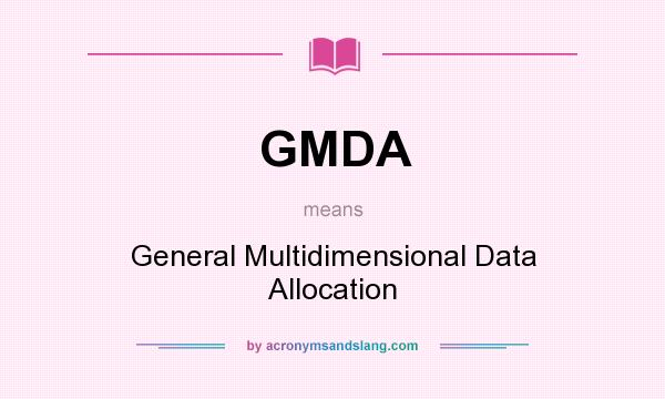 What does GMDA mean? It stands for General Multidimensional Data Allocation