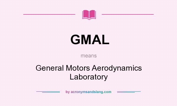 What does GMAL mean? It stands for General Motors Aerodynamics Laboratory