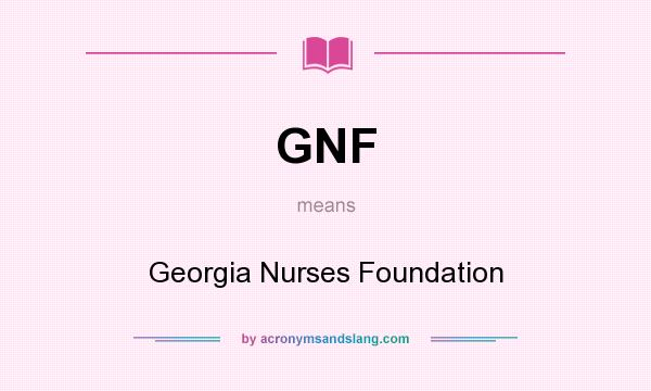 What does GNF mean? It stands for Georgia Nurses Foundation