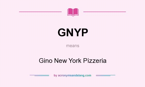 What does GNYP mean? It stands for Gino New York Pizzeria