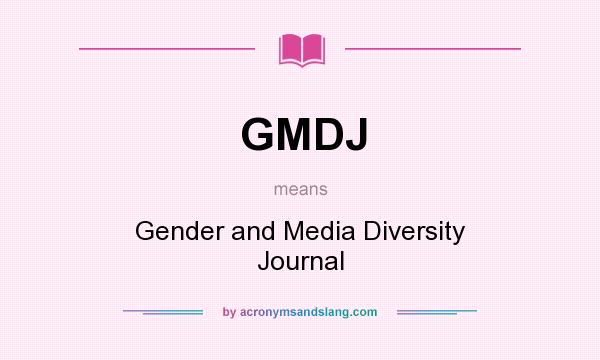 What does GMDJ mean? It stands for Gender and Media Diversity Journal
