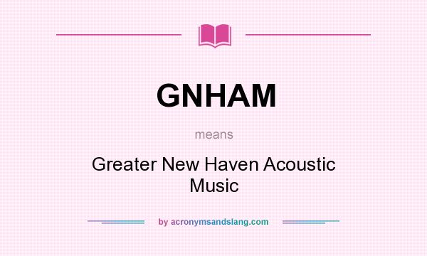 What does GNHAM mean? It stands for Greater New Haven Acoustic Music