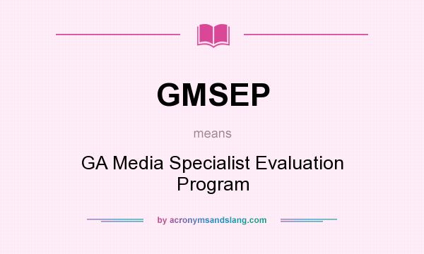 What does GMSEP mean? It stands for GA Media Specialist Evaluation Program