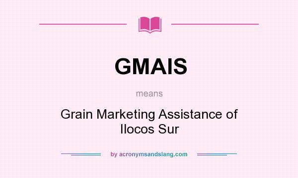 What does GMAIS mean? It stands for Grain Marketing Assistance of Ilocos Sur
