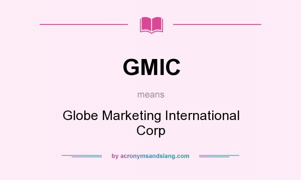 What does GMIC mean? It stands for Globe Marketing International Corp