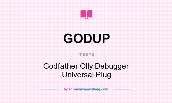 What does GODUP mean? It stands for Godfather Olly Debugger Universal Plug