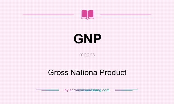 What does GNP mean? It stands for Gross Nationa Product