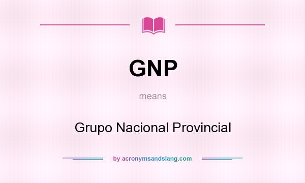 What does GNP mean? It stands for Grupo Nacional Provincial