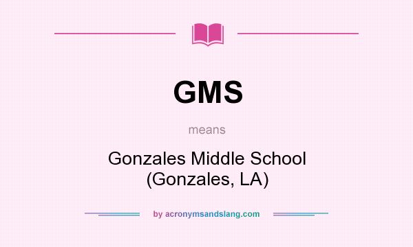 What does GMS mean? It stands for Gonzales Middle School (Gonzales, LA)