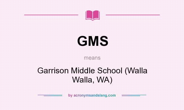 What does GMS mean? It stands for Garrison Middle School (Walla Walla, WA)