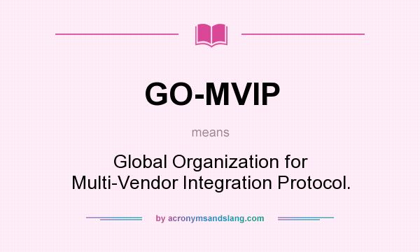 What does GO-MVIP mean? It stands for Global Organization for Multi-Vendor Integration Protocol.