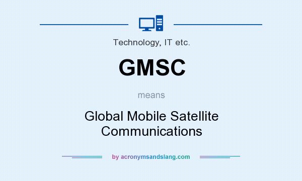 What does GMSC mean? It stands for Global Mobile Satellite Communications
