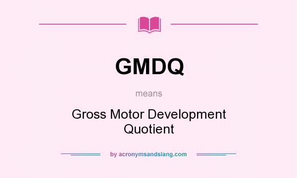 What does GMDQ mean? It stands for Gross Motor Development Quotient