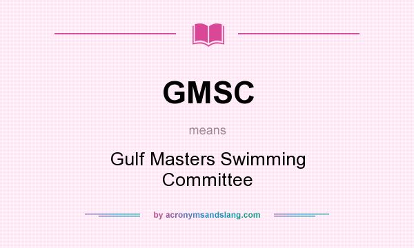 What does GMSC mean? It stands for Gulf Masters Swimming Committee