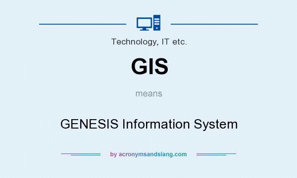 What does GIS mean? It stands for GENESIS Information System