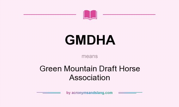 What does GMDHA mean? It stands for Green Mountain Draft Horse Association
