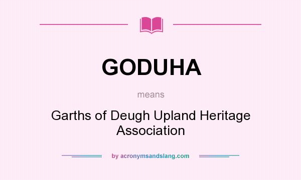 What does GODUHA mean? It stands for Garths of Deugh Upland Heritage Association