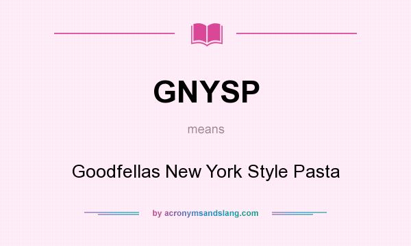 What does GNYSP mean? It stands for Goodfellas New York Style Pasta