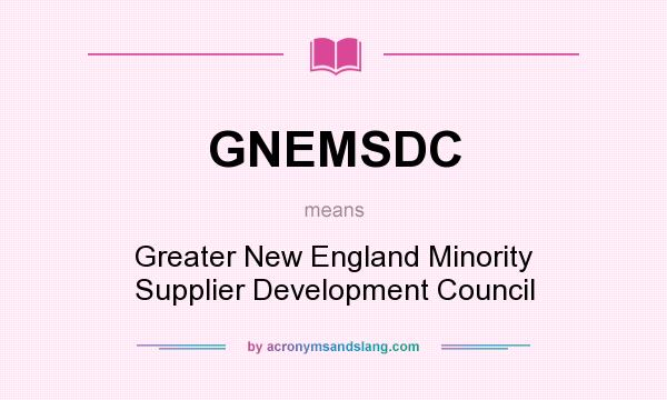 What does GNEMSDC mean? It stands for Greater New England Minority Supplier Development Council
