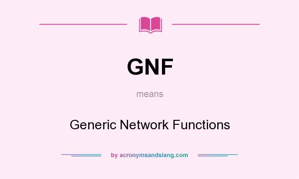 What does GNF mean? It stands for Generic Network Functions