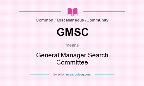 What does GMSC mean? It stands for General Manager Search Committee