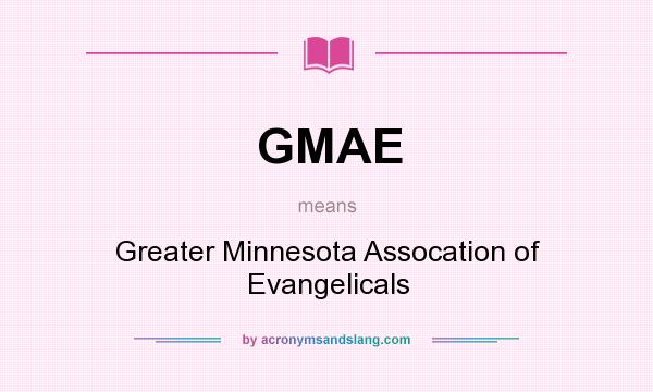What does GMAE mean? It stands for Greater Minnesota Assocation of Evangelicals