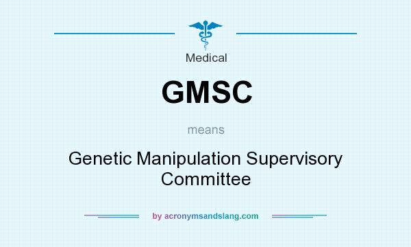 What does GMSC mean? It stands for Genetic Manipulation Supervisory Committee