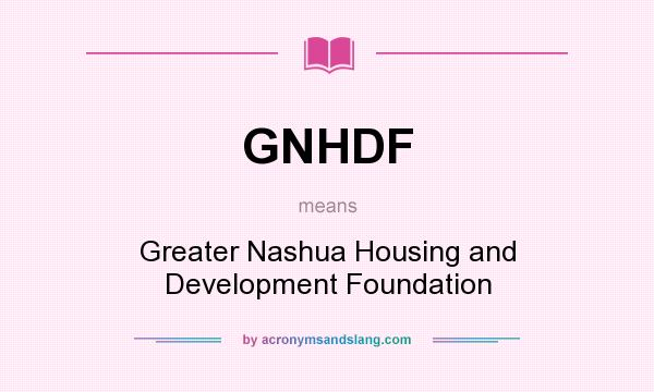 What does GNHDF mean? It stands for Greater Nashua Housing and Development Foundation