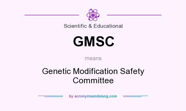 What does GMSC mean? It stands for Genetic Modification Safety Committee