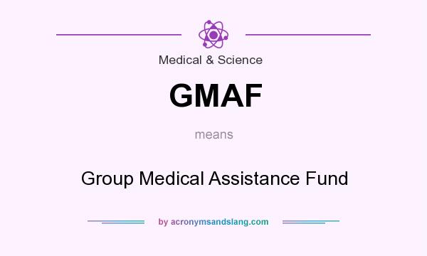 What does GMAF mean? It stands for Group Medical Assistance Fund
