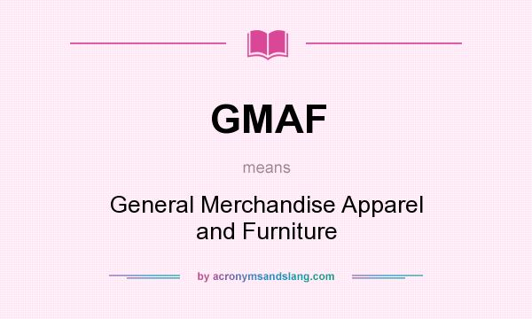 What does GMAF mean? It stands for General Merchandise Apparel and Furniture