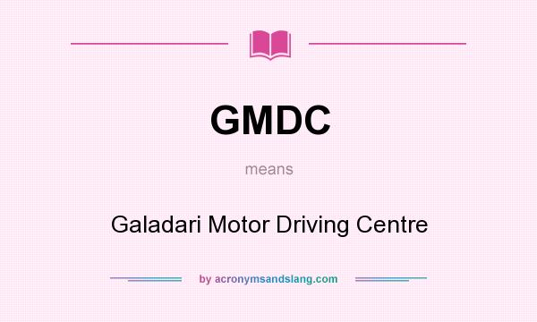 What does GMDC mean? It stands for Galadari Motor Driving Centre