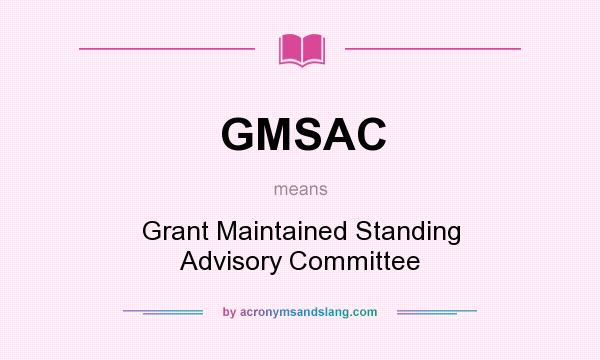 What does GMSAC mean? It stands for Grant Maintained Standing Advisory Committee