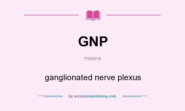 What does GNP mean? It stands for ganglionated nerve plexus