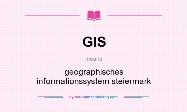 What does GIS mean? It stands for geographisches informationssystem steiermark