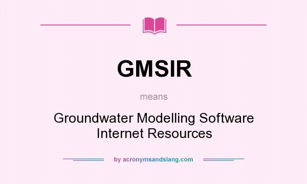 What does GMSIR mean? It stands for Groundwater Modelling Software Internet Resources